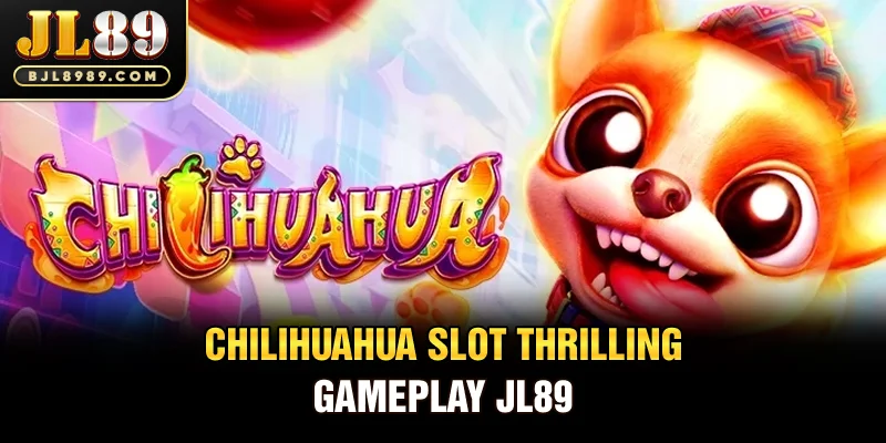 Chilihuahua slot thrilling gameplay JL89