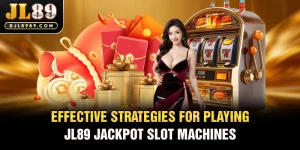 Effective strategies for playing JL89 Jackpot slot machines